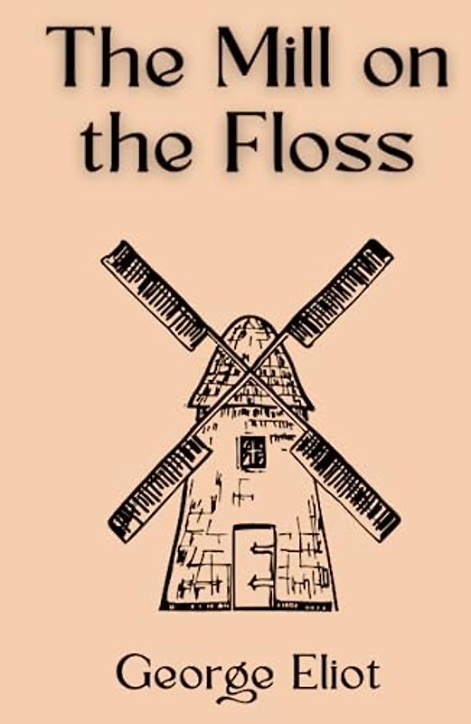 The Mill on the Floss: A Psychological Historical Romance Novel (Annotated)