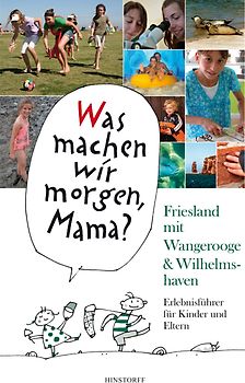 Was machen wir morgen, Mama? Friesland mit Wangerooge & Wilhelmshaven