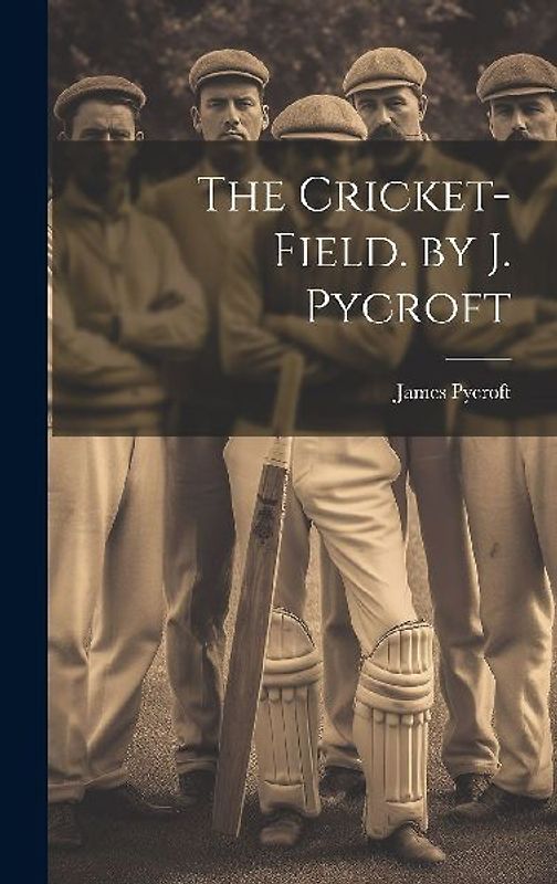 The Cricket-Field. by J. Pycroft