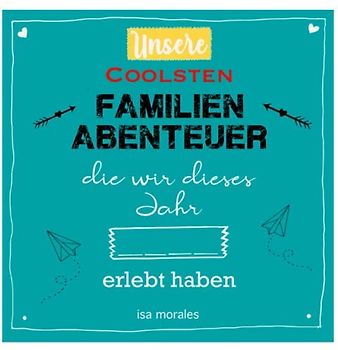 Unsere coolsten Familien-Abenteuer, die wir dieses Jahr erlebt haben: Das perfekte Familien-Erinnerungsbuch: Eintragbuch für die die schönsten, ... ganzes Jahr toller Erlebnisse als Familie.