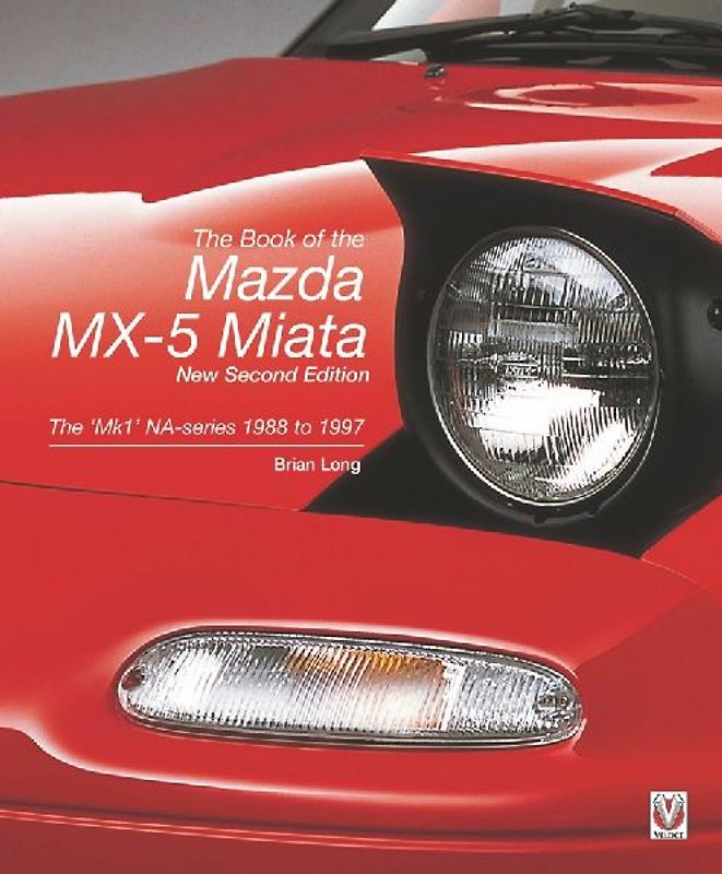 The Book of the Mazda MX-5 Miata: The 'Mk1' NA-Series 1988 to 1997