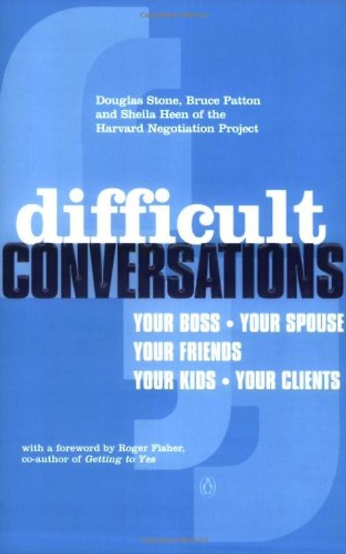 Difficult Conversations: How to Discuss What Matters Most - Douglas Stone