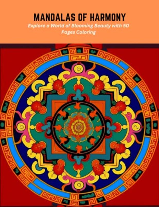 Mandalas of Harmony: Explore a World of Blooming Beauty with 50 Pages Coloring