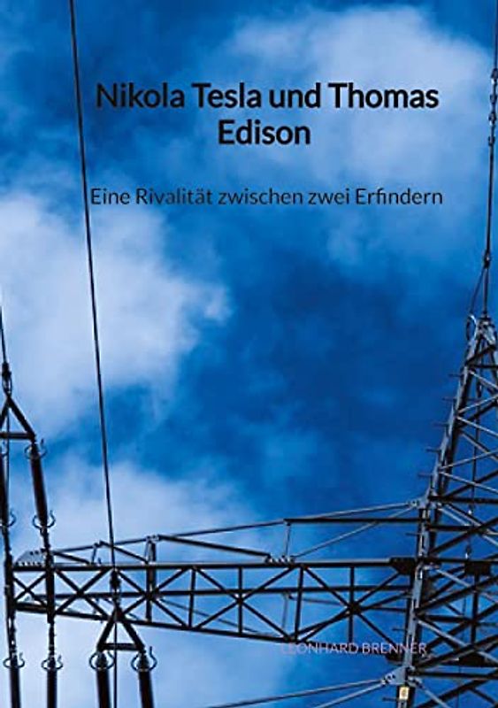 Nikola Tesla und Thomas Edison - Eine Rivalität zwischen zwei Erfindern