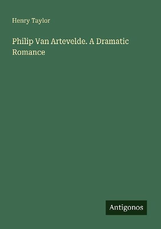 Philip Van Artevelde. A Dramatic Romance