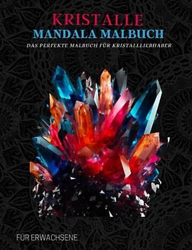 Kristalle Mandala Malbuch: Muster aus Edelsteinen, natürlichen Mineralien und Kristallen - Meditation und Therapie für Erwachsene