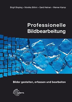 Professionelle Bildbearbeitung. Bilder gestalten, erfassen und bearbeiten