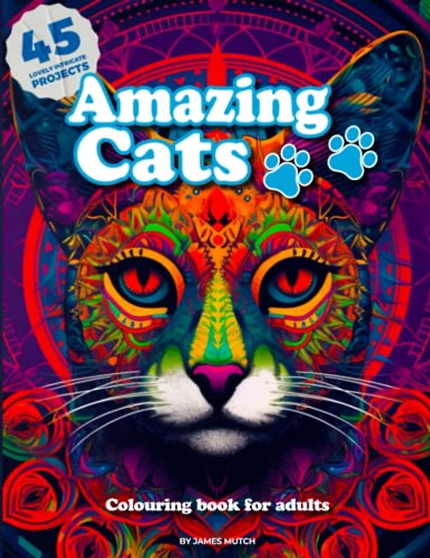 Amazing Cats: Colouring Book for Adults (Stress Relieving Creative Fun Drawings to Calm Down, Reduce Anxiety & Relax. Great Christmas Gift Idea For Men & Women