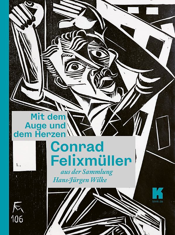 Mit dem Auge und dem Herzen. Conrad Felixmüller aus der Sammlung Hans-Jürgen Wilke