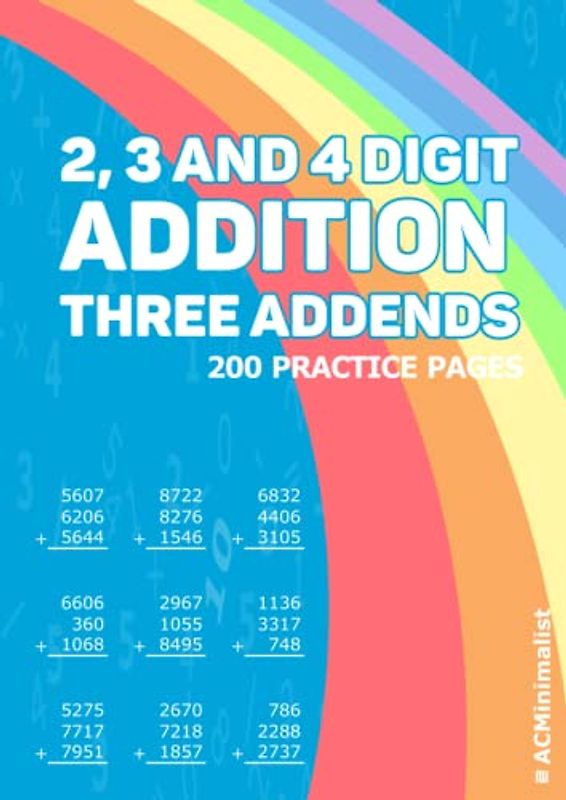 2, 3 and 4 Digit Addition Three Addends 200 Practice Pages: Addition Multiple Addends Multi-addends 2, 3 or 4 Digit Numbers Adding Three 2, 3 or 4 Digit Numbers