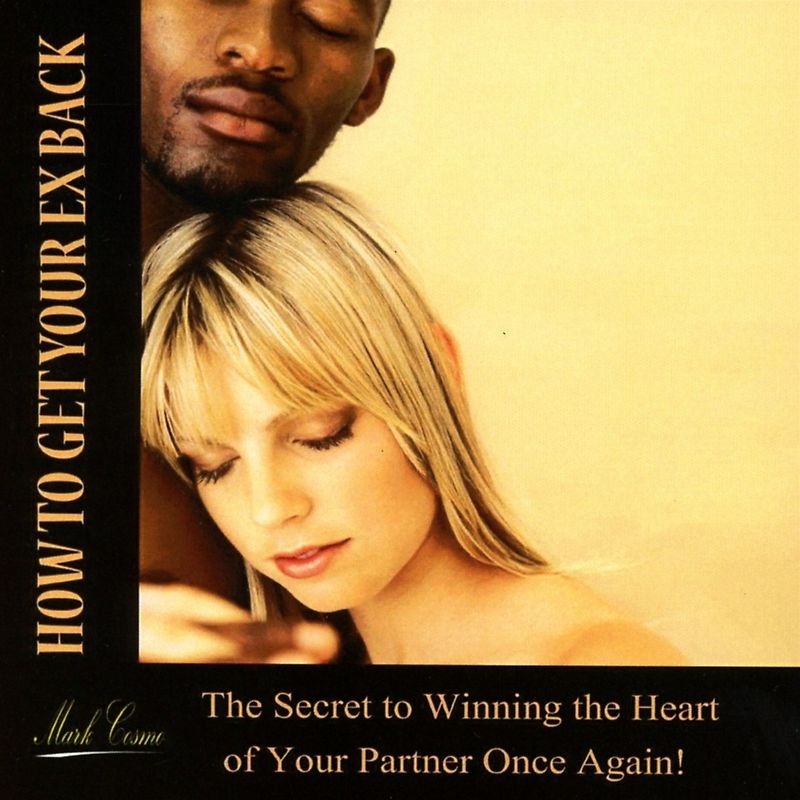 How to Get Your Ex Back: The Secret to Winning the