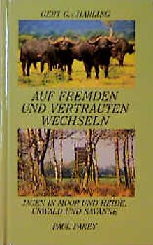 Auf fremden und vertrauten Wechseln. Jagen in Moor und Heide, Urwald und Savanne