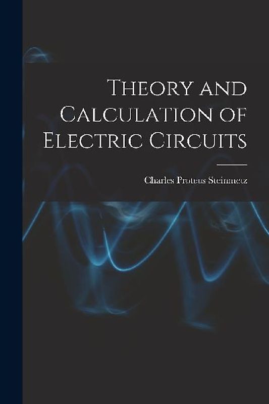 Theory and Calculation of Electric Circuits