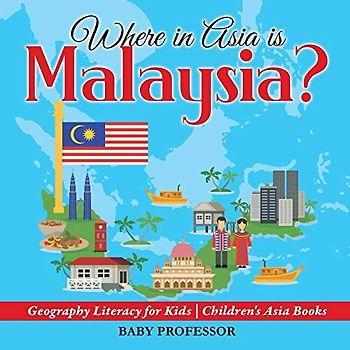 Where in Asia is Malaysia? Geography Literacy for Kids Children's Asia Books
