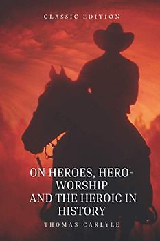 On Heroes, Hero-Worship, and the Heroic in History: Annotated