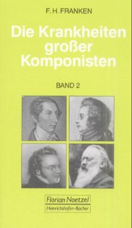 Die Krankheiten grosser Komponisten / Wolfgang Amadeus Mozart, Carl Maria von Weber, Gioacchino Rossini, Franz Schubert, Gaetano Donizetti, Johannes Brahms