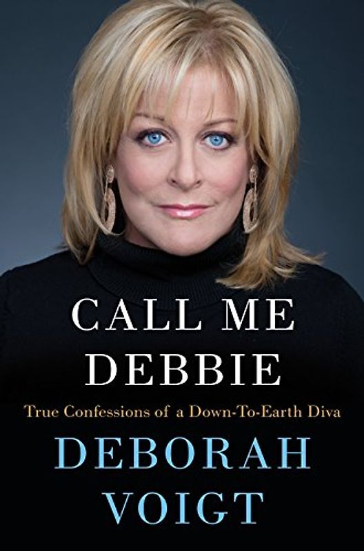 Call Me Debbie: True Confessions of a Down-to-Earth Diva