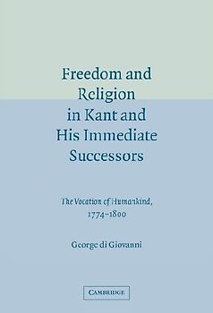 Freedom and Religion in Kant and His Immediate             Successors
