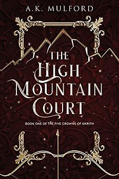 The High Mountain Court: A Fantasy Romance Novel (The Five Crowns of Okrith)
