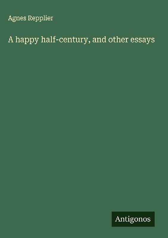 A happy half-century, and other essays