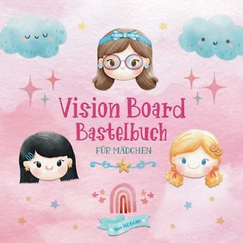 Vision Board Bastelbuch für Mädchen | Über 350 Bilder: Kreativbuch ab 8 Jahre | Selbstvertrauen stärken, Dankbarkeit lernen und Ziele manifestieren | ... Zitate | Vision Board-Material für Kinder