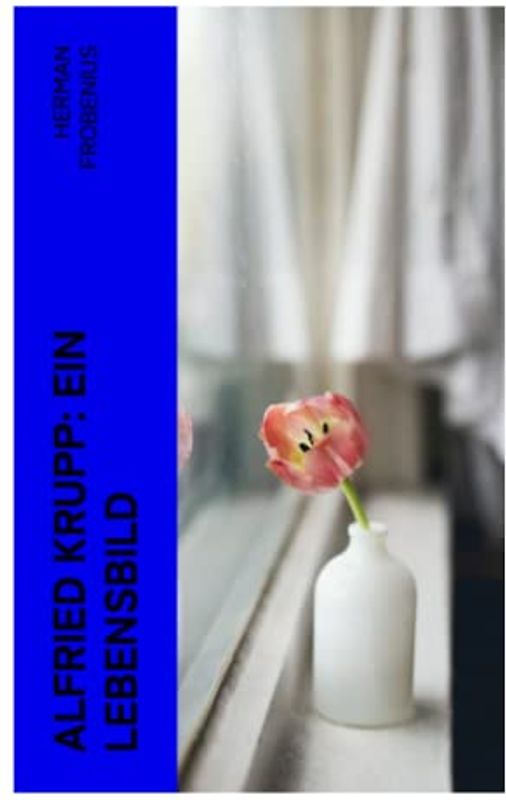 Alfried Krupp: Ein Lebensbild