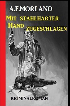 Mit stahlharter Faust zugeschlagen: Kriminalroman
