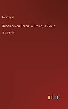 Our American Cousin; A Drama, in 3 Acts: in large print