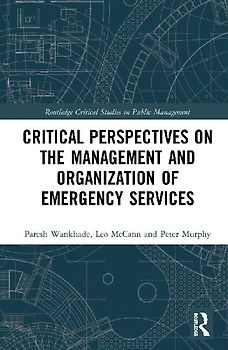 Critical Perspectives on the Management and Organization of Emergency Services