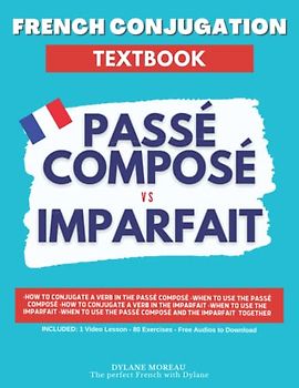 French Conjugation Textbook - Passé Composé vs Imparfait: Master These Two French Tenses!