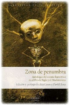 Zona de penumbra : antología del cuento fantástico en el fin de siglo y el Modernismo