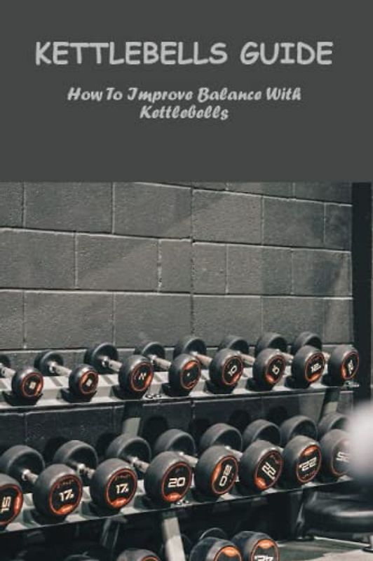 Kettlebells Guide: How To Improve Balance With Kettlebells