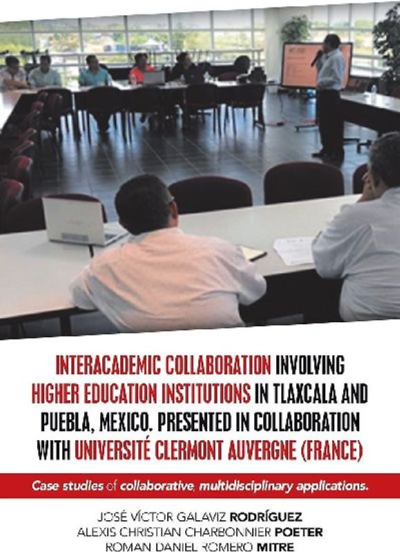 Interacademic Collaboration Involving Higher Education Institutions in Tlaxcala and Puebla, Mexico. Presented in Collaboration with Université Clermont Auvergne (France)