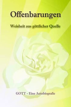 Offenbarungen - Weisheit aus göttlicher Quelle: Gott:Eine Autobiografie