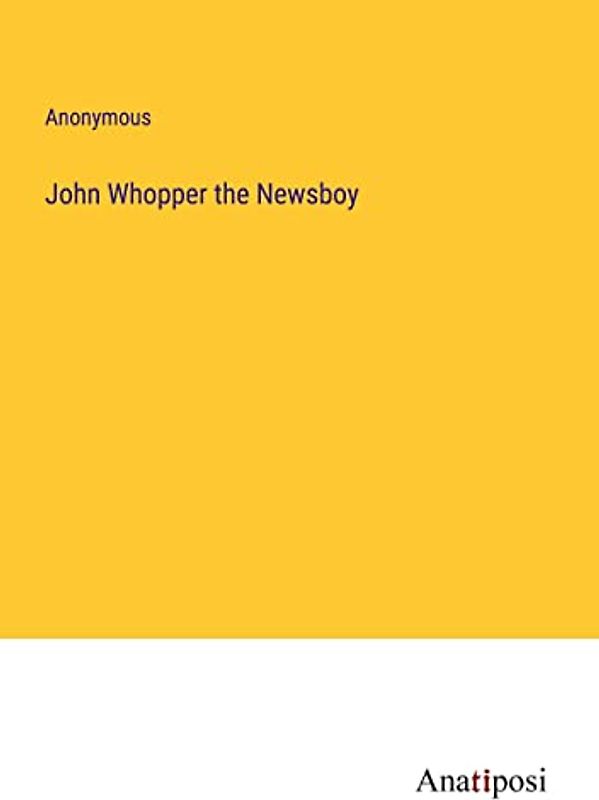 John Whopper the Newsboy