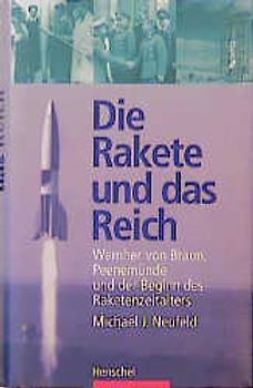 Die Rakete und das Reich. Wernher von Braun, Peenemünde und der Beginn des Raketenzeitalters