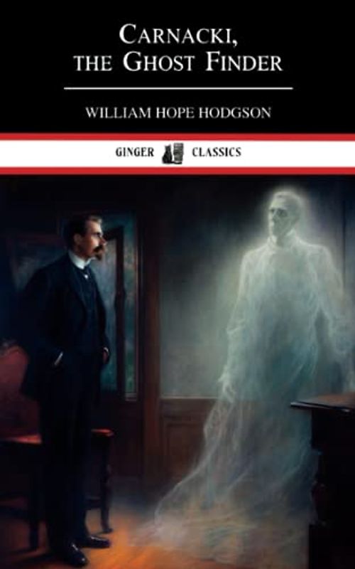 Carnacki, the Ghost Finder: The 1913 Paranormal Detective Thriller