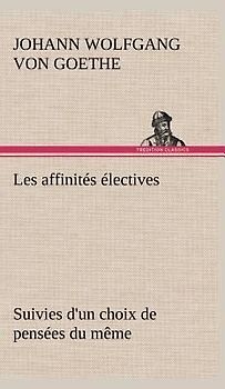 Les affinités électives Suivies d'un choix de pensées du même