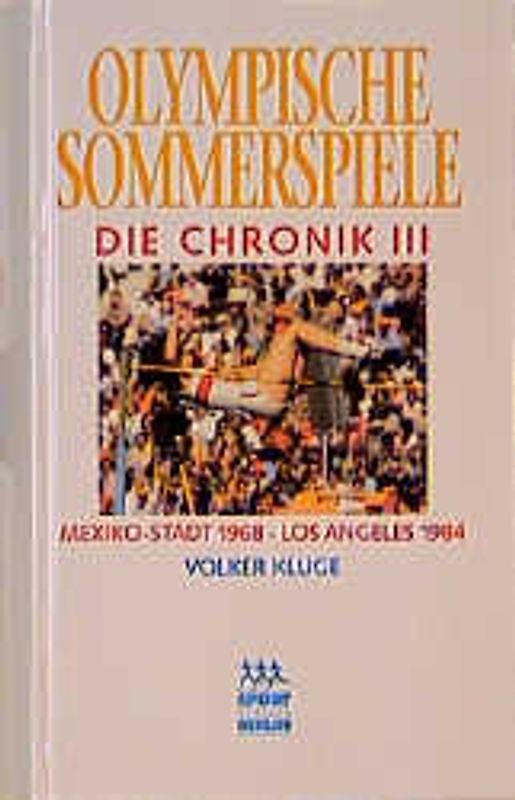 Olympische Sommerspiele. Die Chronik / Mexiko City 1968 - Los Angeles 1984