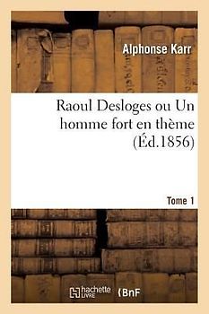 Raoul Desloges Ou Un Homme Fort En Thème. Tome 1