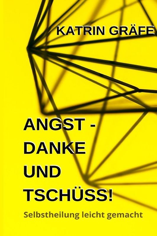 Selbstheilung leicht gemacht / Angst - Danke und Tschüss!