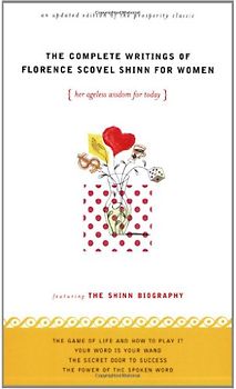 The Complete Writings of Florence Scovel Shinn for Women: Her Ageless Wisdom for Today - Florence Scovel-Shinn