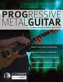 Progressive Metal Guitar: An Advanced Guide to Modern Metal Guitar (Learn How to Play Heavy Metal Guitar, Band 3)