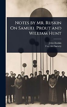 Notes by Mr. Ruskin On Samuel Prout and William Hunt