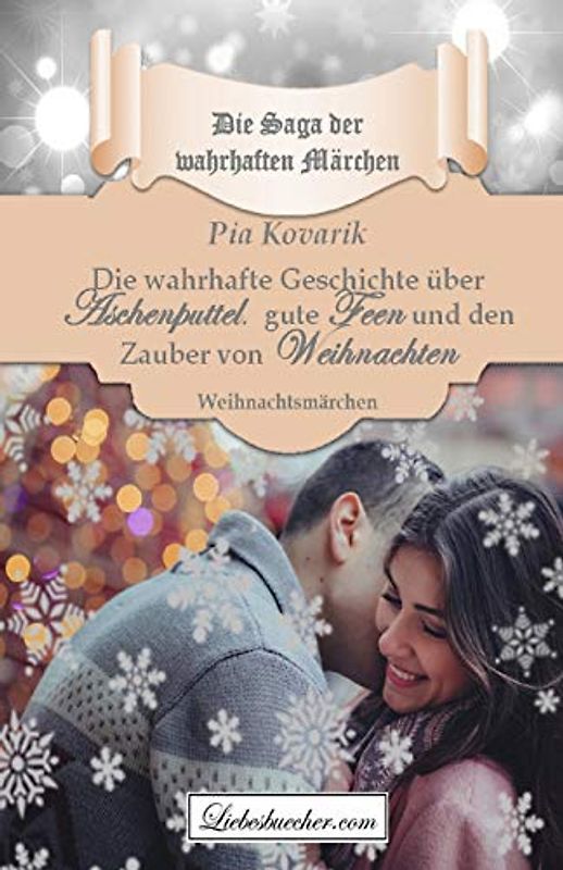 Die wahrhafte Geschichte über Aschenputtel, gute Feen und den Zauber von Weihnachten (Die Saga der wahrhaften Märchen)