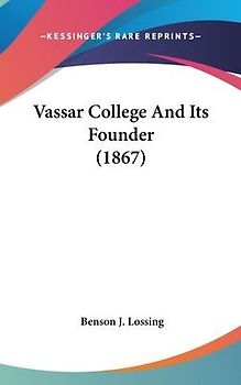 Vassar College And Its Founder (1867)