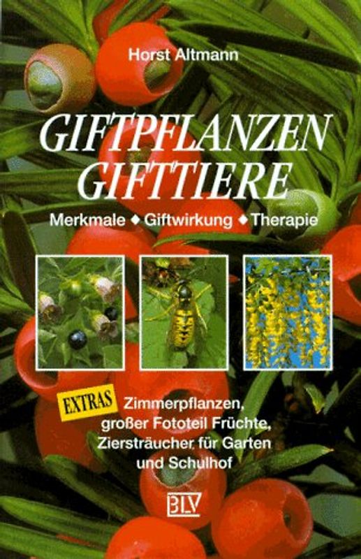 Giftpflanzen - Gifttiere. Merkmale, Giftwirkungen, Therapie. Extras: Zimmerpflanzen, grosser Fototeil Früchte, Ziersträucher für Garten und Schulhof