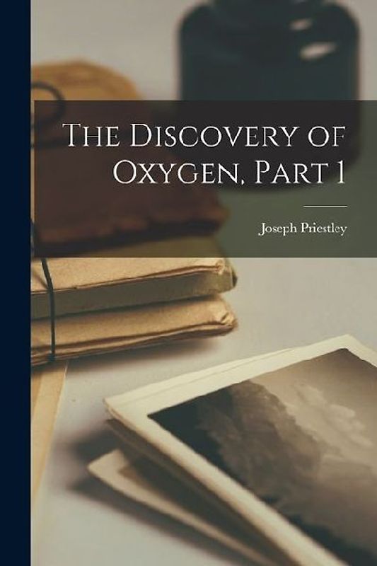 The Discovery of Oxygen, Part 1