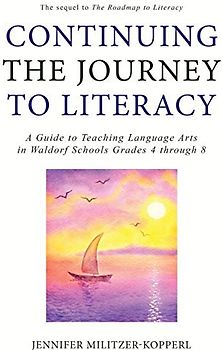Continuing the Journey to Literacy: A Guide to Teaching Language Arts in Waldorf Schools Grades 4 through 8