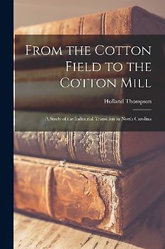 From the Cotton Field to the Cotton Mill: a Study of the Industrial Transition in North Carolina